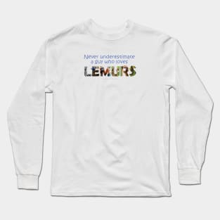 Never underestimate a guy who loves lemurs - wildlife oil painting word art Long Sleeve T-Shirt